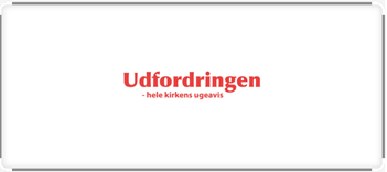 Udfordringen – Ugeavis med nyheder, kultur og tro